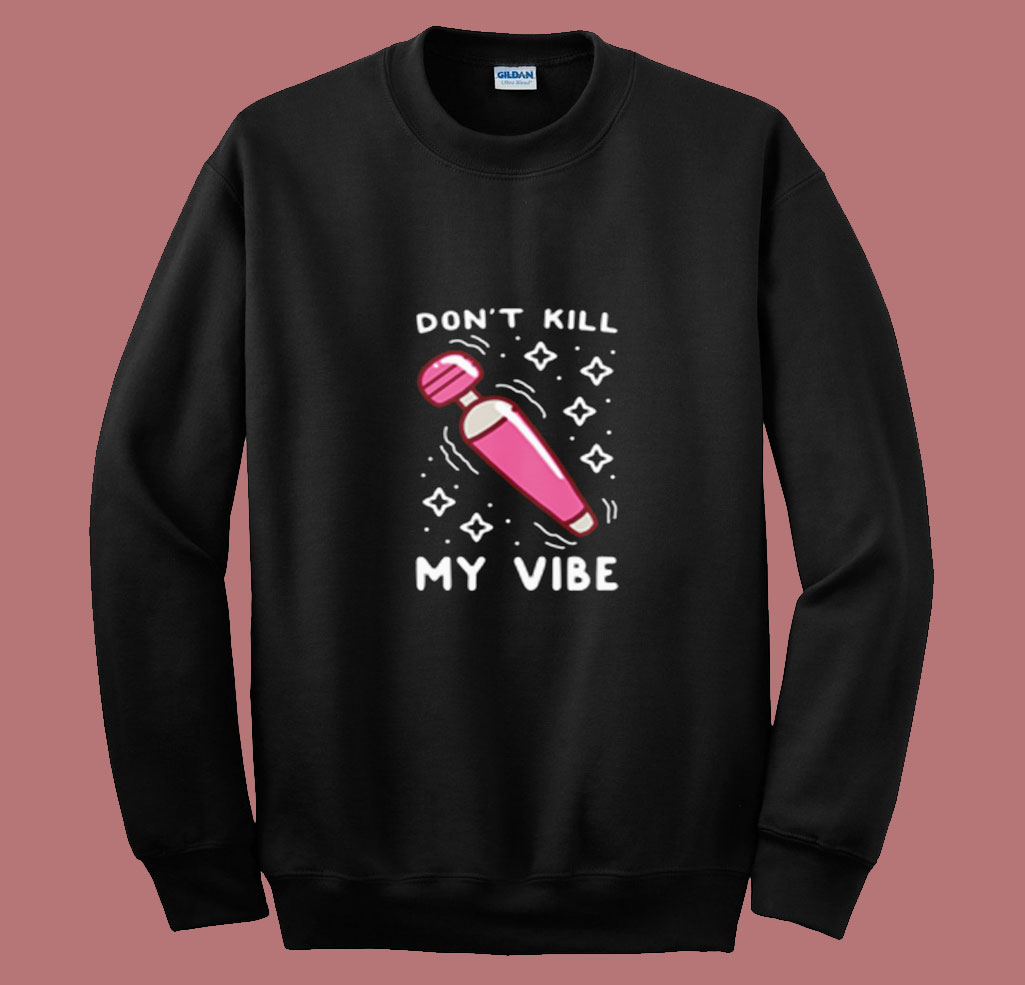 Funny Don't Kill My Vibe Summer Sweatshirt
