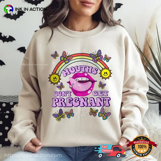 Funny Mouths Don’t Get Pregnant Unisex T-shirt