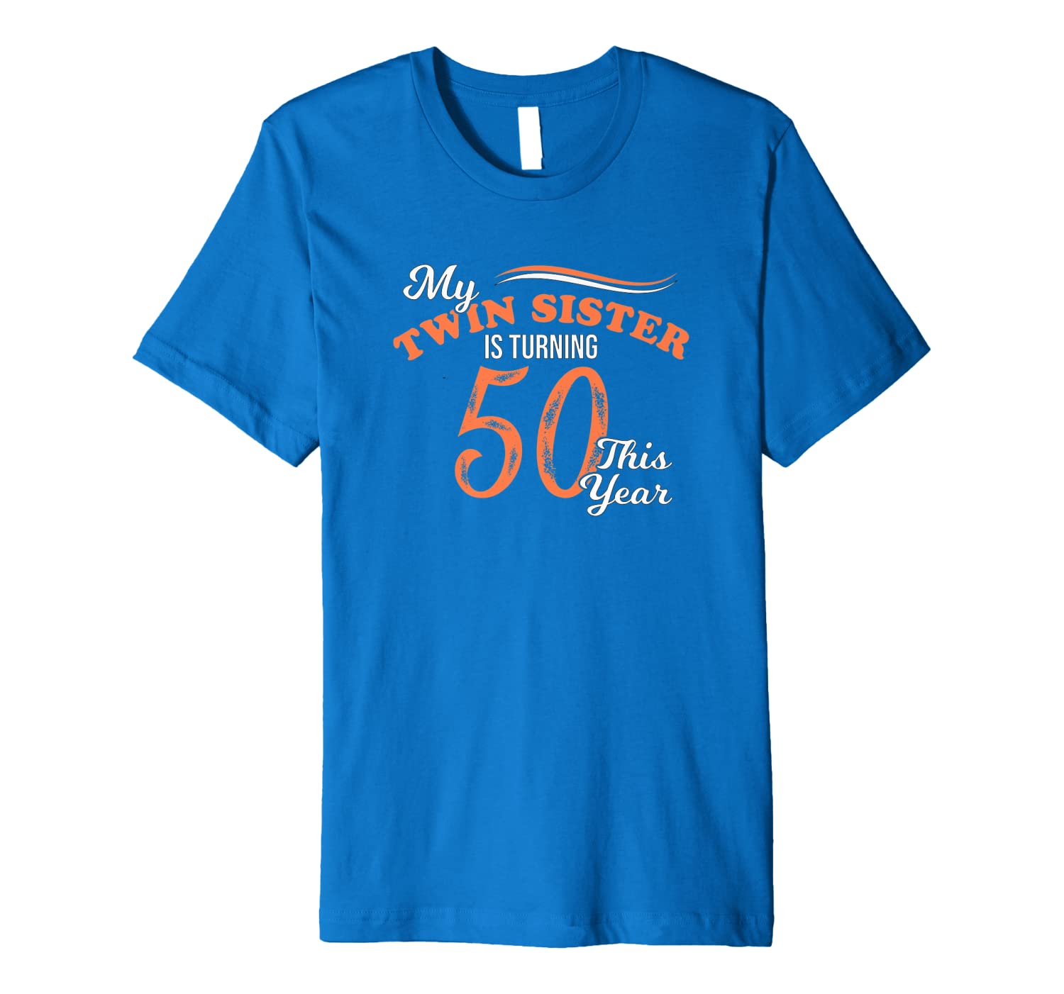 Funny My Twin Sister Is Turning 50 This Year 50th Birthday Premium T Shirt