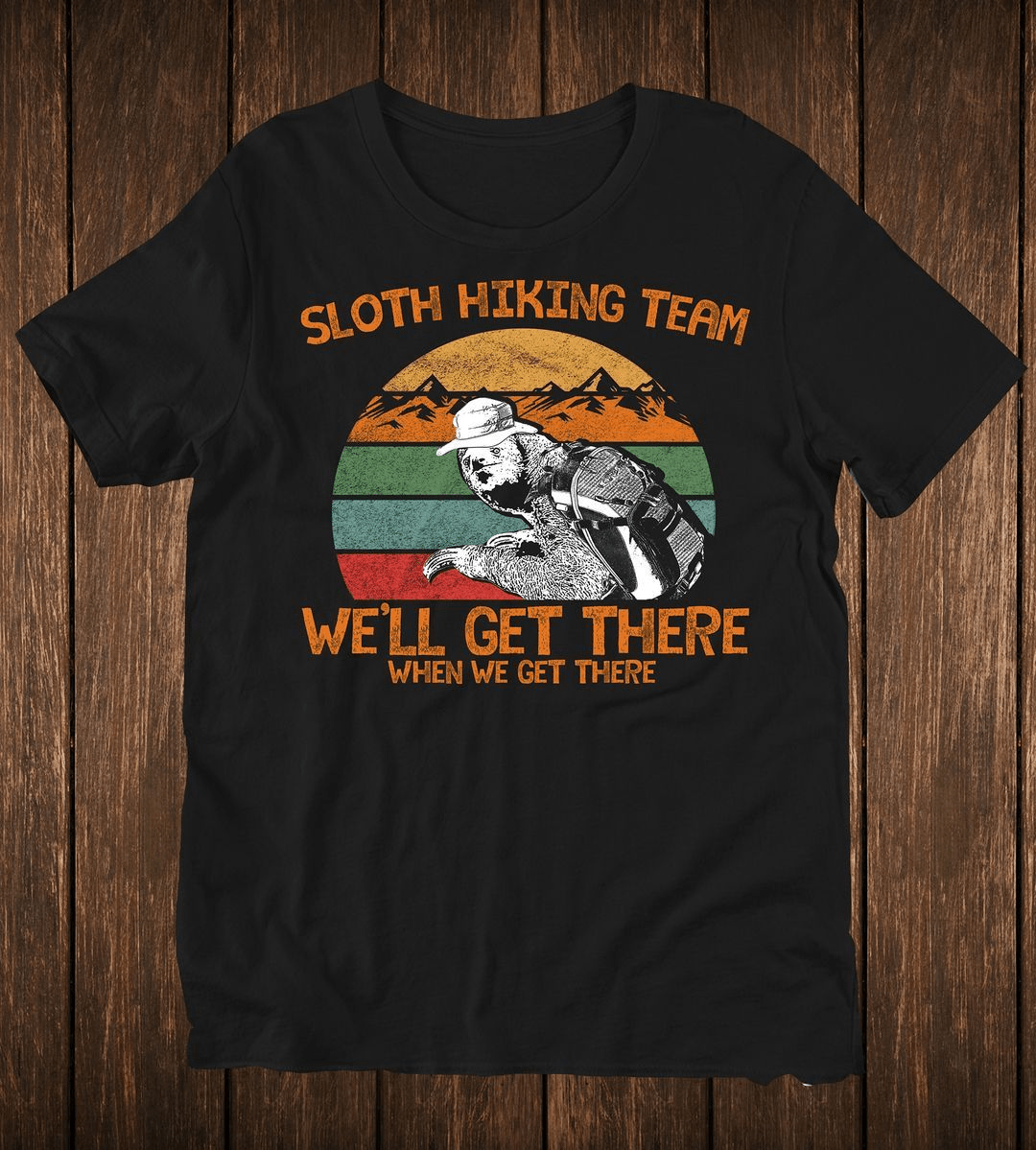 Funny Vintage Sloth Hiking Team, We'll Get There When We Get There T-shirt