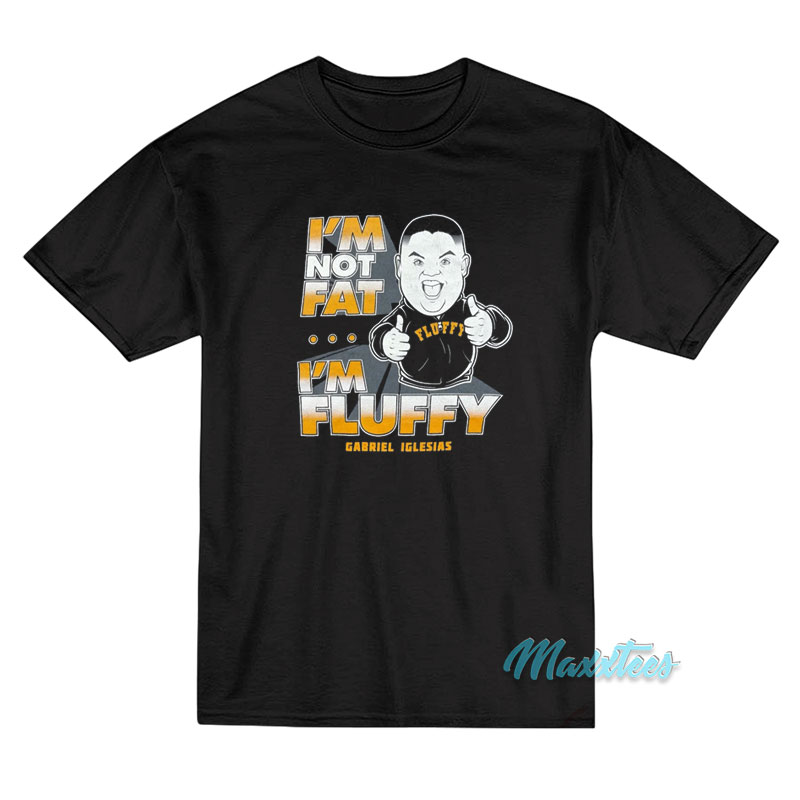 Gabriel Iglesias Stand Up I'm Not Fat I'm Fluffy T-shirt