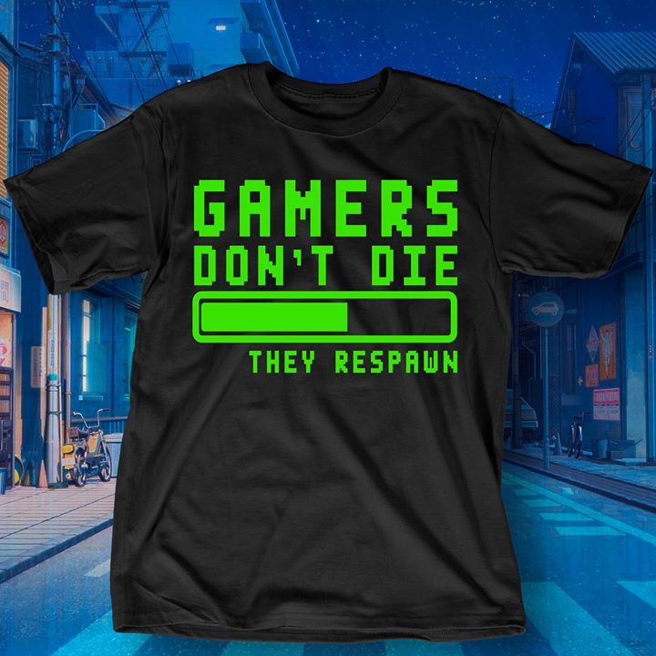 Gamers Don't Die They Respawn Shirt