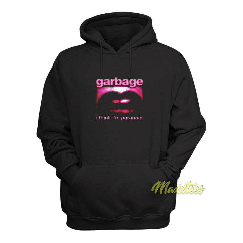Garbage I Think I'm Paranoid Hoodie