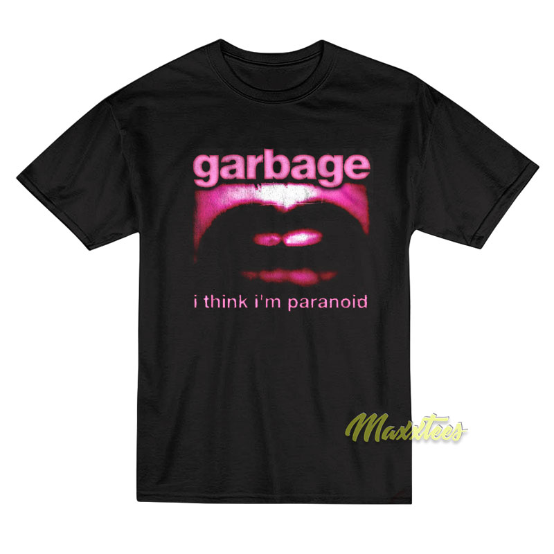 Garbage I Think I'm Paranoid T-shirt