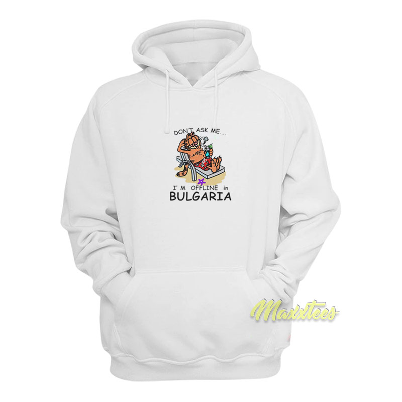 Garfield Don't Ask Me I'm Offline In Bulgaria Hoodie