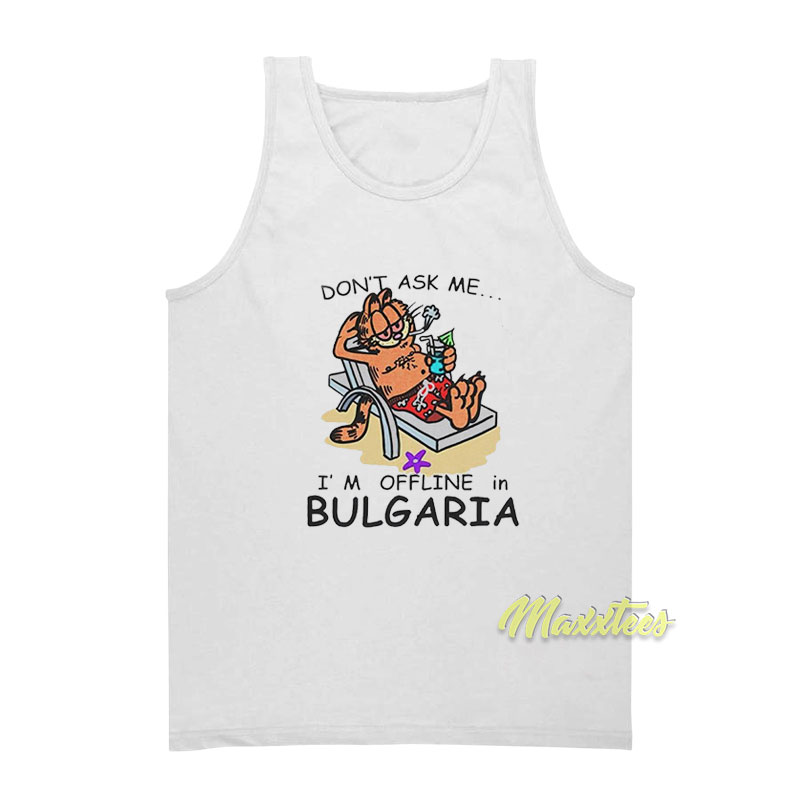Garfield Don't Ask Me I'm Offline In Bulgaria Tank Top