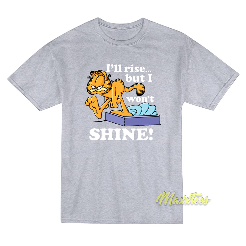 Garfield I'll Rise But I Won't Shine T-shirt