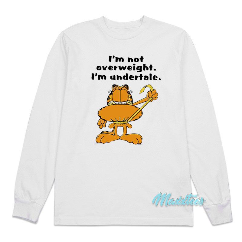Garfield I'm Not Overweight I'm Undertale Long Sleeve Shirt