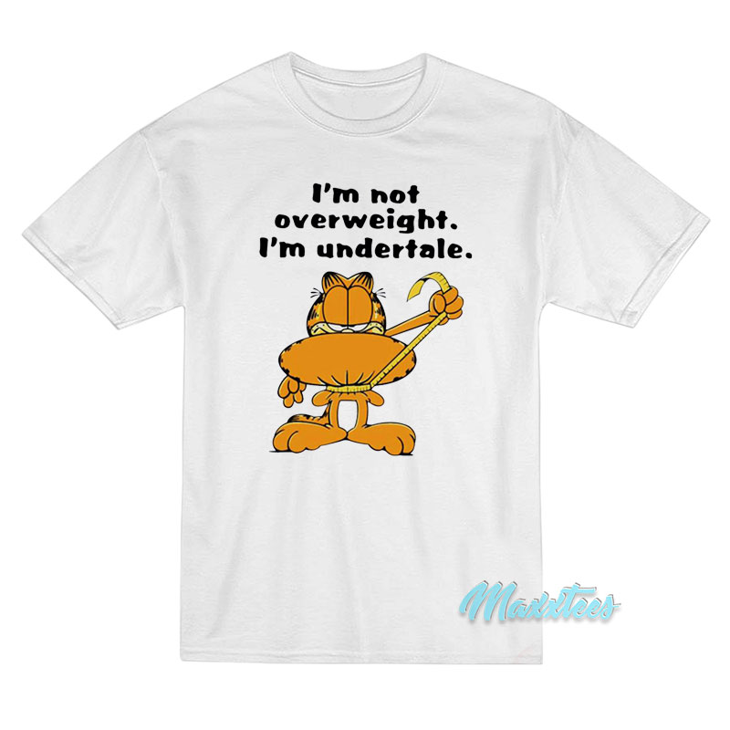 Garfield I'm Not Overweight I'm Undertale T-shirt
