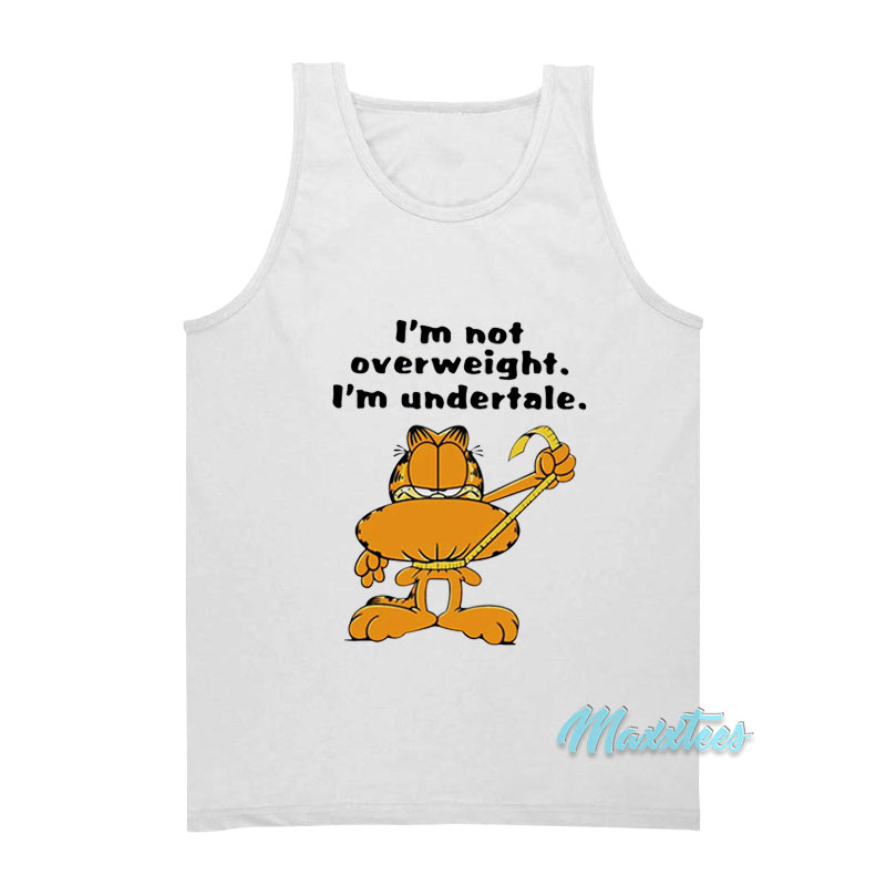 Garfield I'm Not Overweight I'm Undertale Tank Top