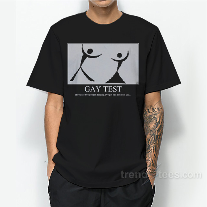 Gay Test If You See People Dancing I've Got Bad News For You T-shirt