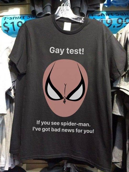 Gay Test If You See Spider I've Got Bad News For You Shirt