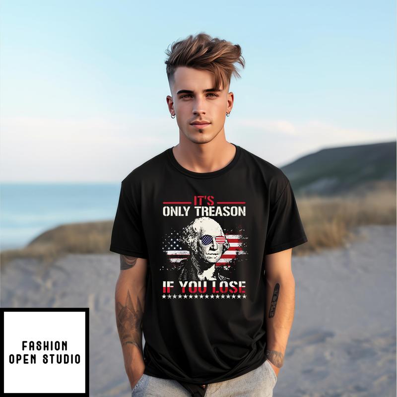 George Washington It’s Only Treason If You Lose 4th Of July T-shirt