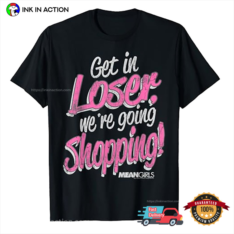 Get In Loser We’re Going Shopping Vintage Mean Girls T-shirt