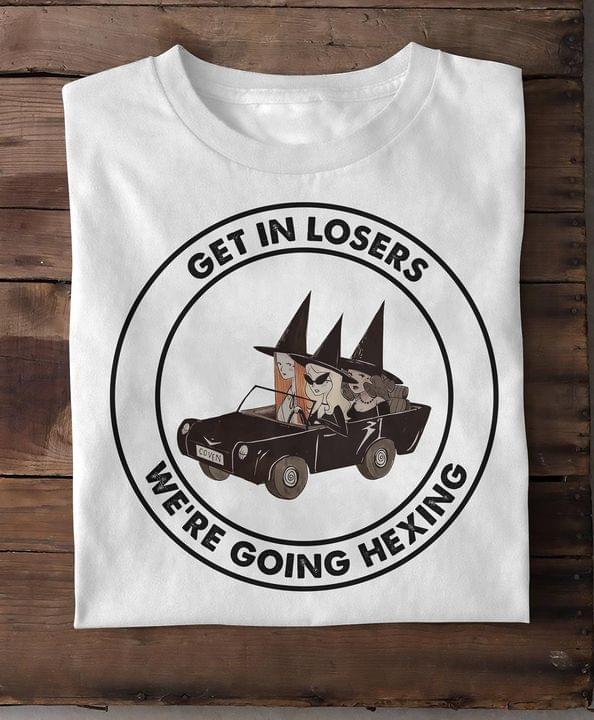 Get In Losers We're Going Hexing Cool Witches Riding Car Shirt