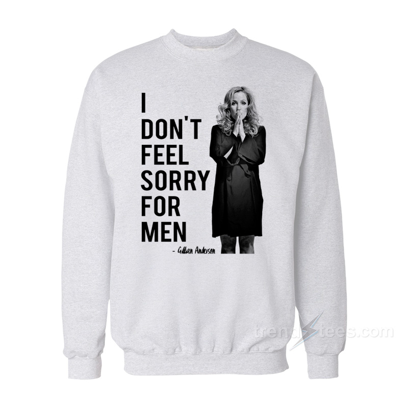 Gillian Anderson – Don't Feel Sorry For Men Sweatshirt