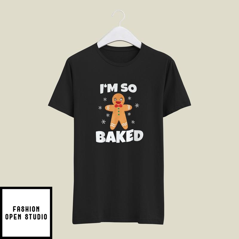 Gingerbread Man I’m So Baked Christmas Baking T-shirt