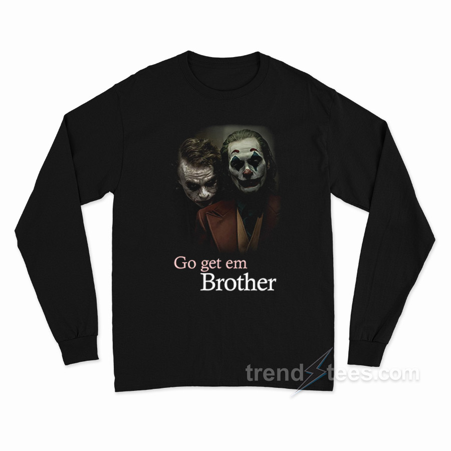 Go Get 'em Brother Joker Long Sleeve Shirt
