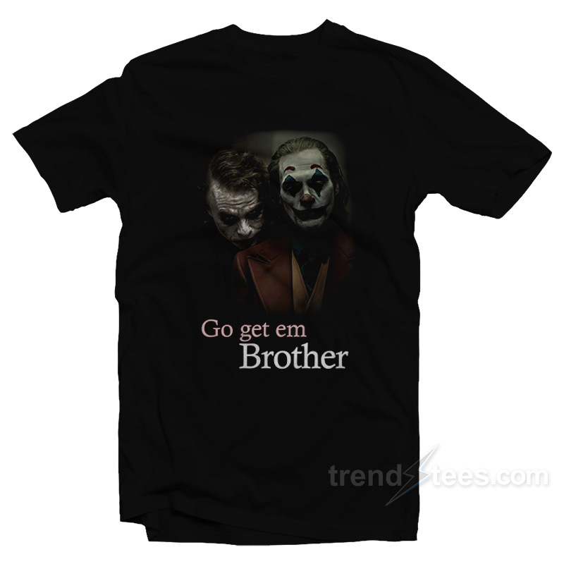 Go Get 'em Brother Joker T-shirt