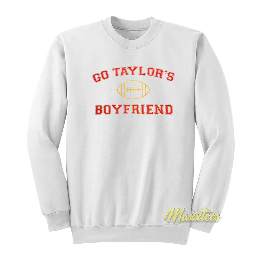 Go Taylor's Boyfriend Sweatshirt