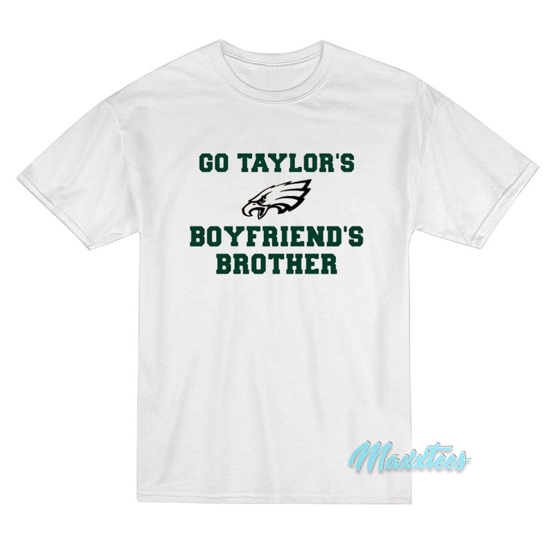 Go Taylor's Boyfriends Brother Eagles T-shirt