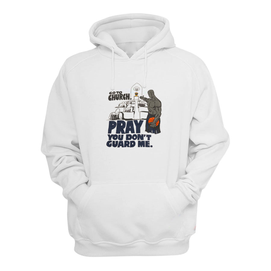 Go To Church Pray You Don't Guard Me Hoodie