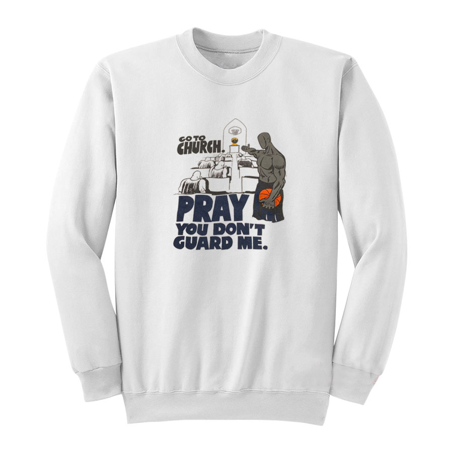 Go To Church Pray You Don't Guard Me Sweatshirt