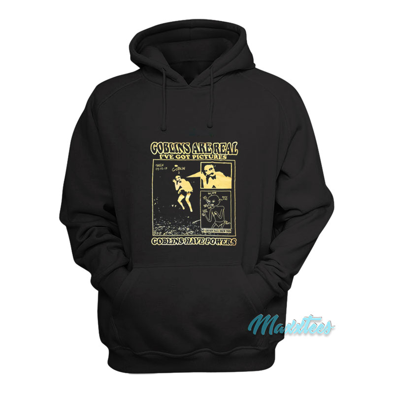 Goblins Are Real I've Got Pictures Hoodie