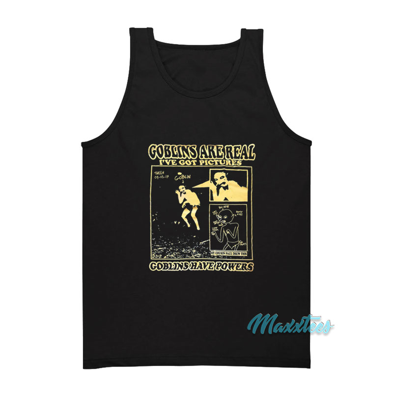 Goblins Are Real I've Got Pictures Tank Top