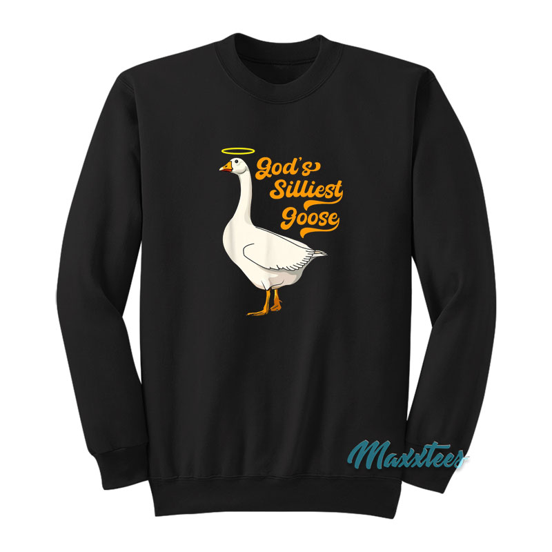 God's Silliest Goose Sweatshirt