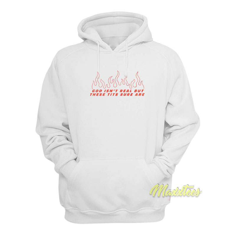 God Isn't Real But These Tits Sure Are Hoodie