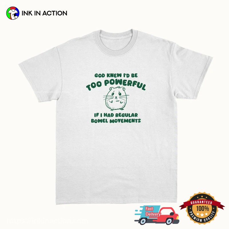 God Knew I’d Be Too Powerful Funny Meme T-shirt
