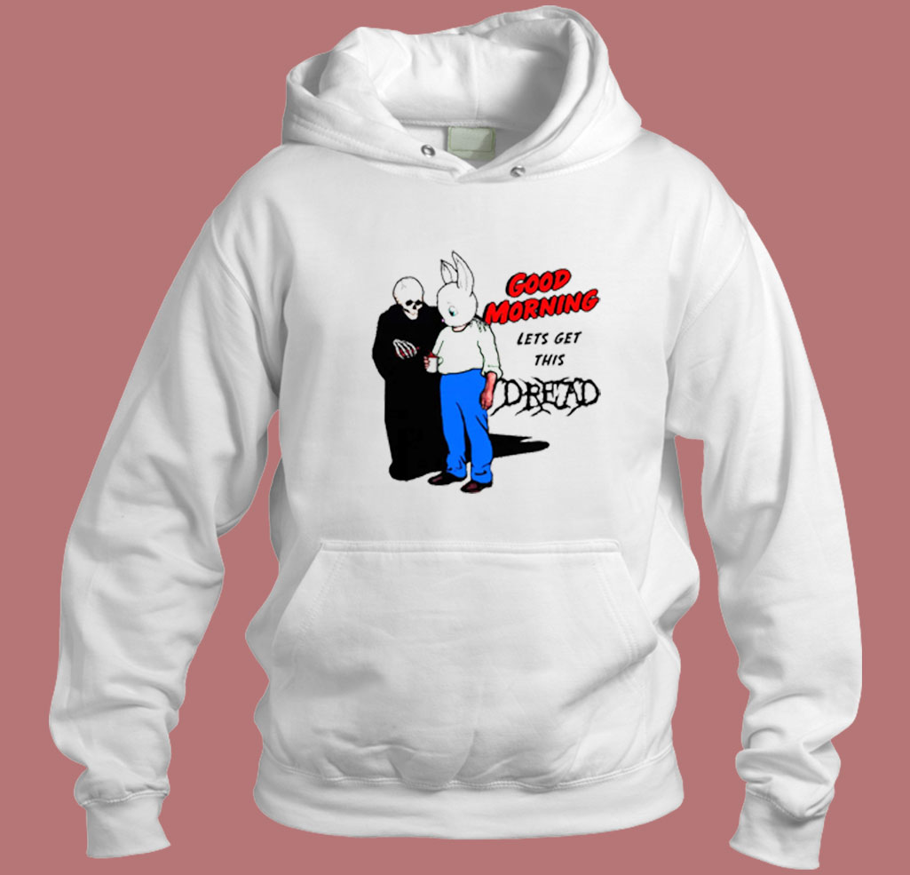 Good Morning Let's Get This Dread 80s Hoodie