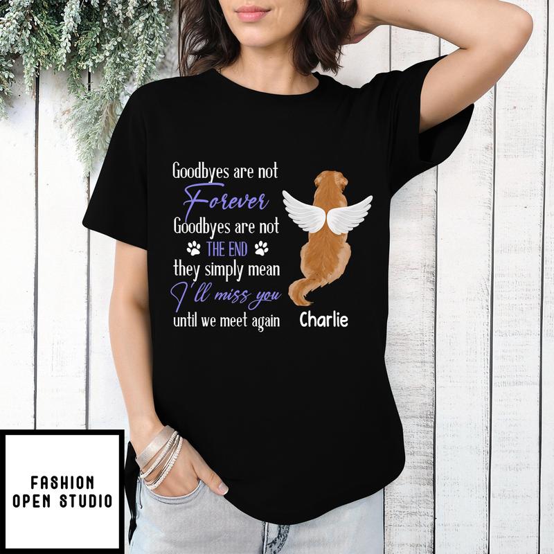Goodbye Are Not Forever – Personalized Custom Unisex T-shirt