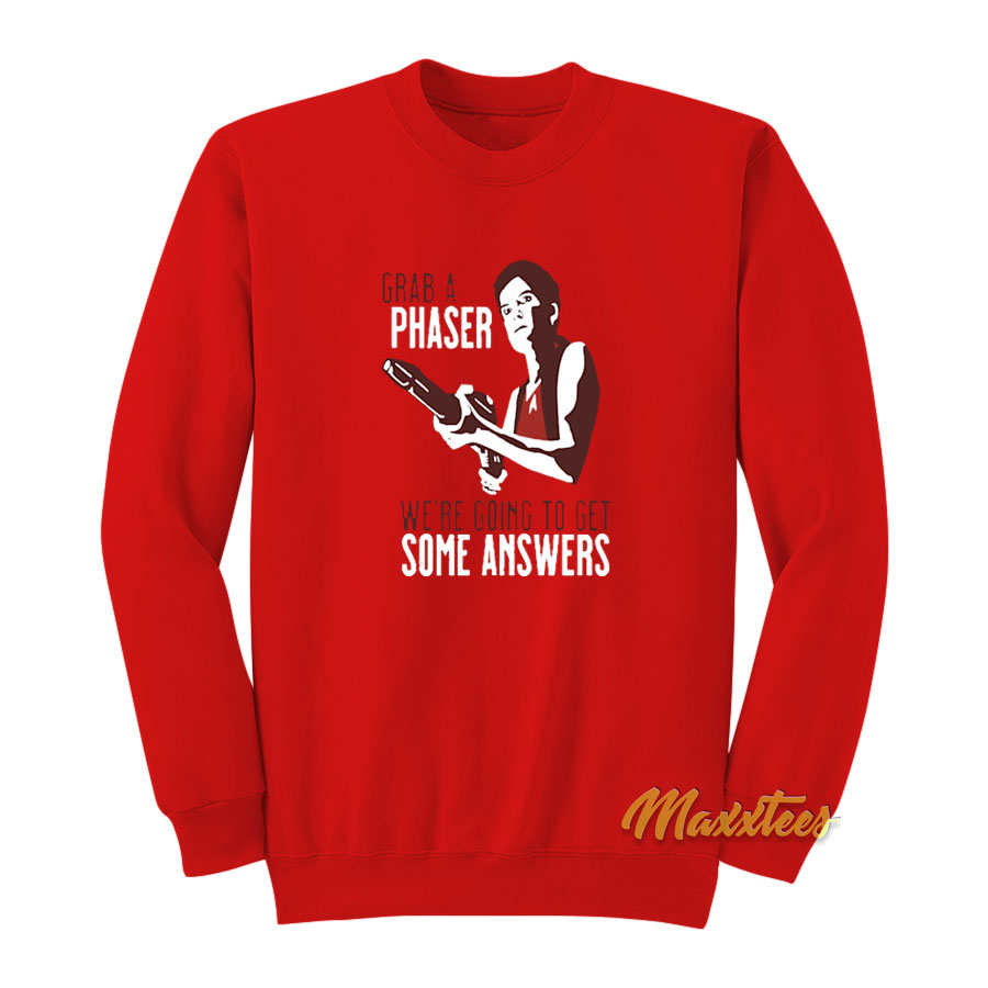 Grab A Phaser We're Going To Get Some Answer Sweatshirt