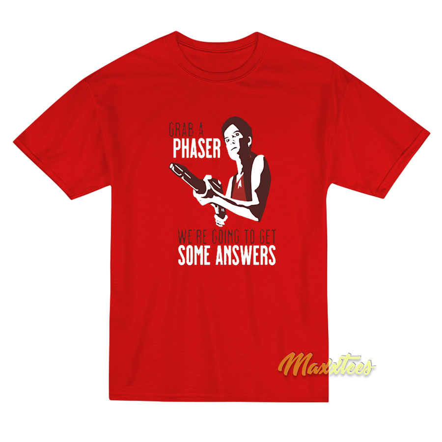 Grab A Phaser We're Going To Get Some Answer T-shirt