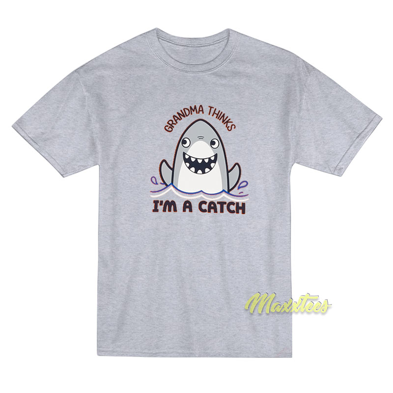 Grandma Thinks I'm A Catch T-shirt