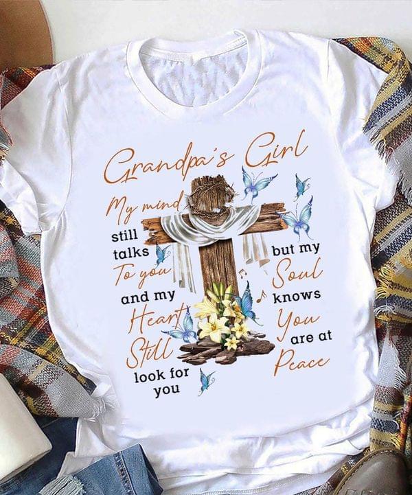 Grandpa's Girl My Mind Still Talks To You And My Heart Still Looks For You The Holy Cross Flowers Shirt