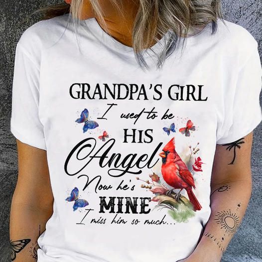 Grandpa's Girl Used To Be His Angel Now He's Mine I Miss Him So Much Shirt