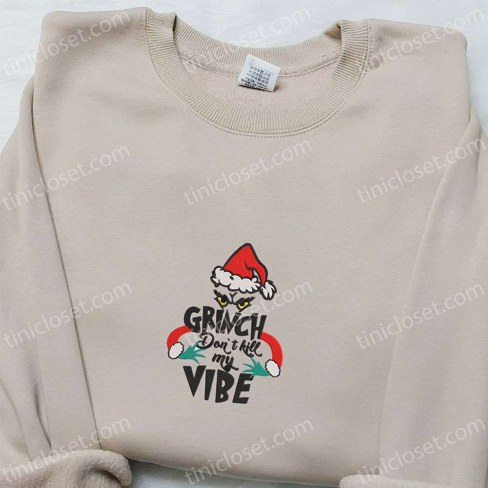 Grinch Don’t Kill My Vibe Christmas Embroidered Sweatshirt, Movie Merry Christmas Embroidered Shirt, Best Christmas Day Gift Ideas