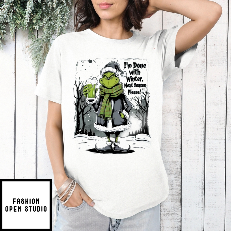 Grinch I’m Done With Winter Next Season Please T-shirt