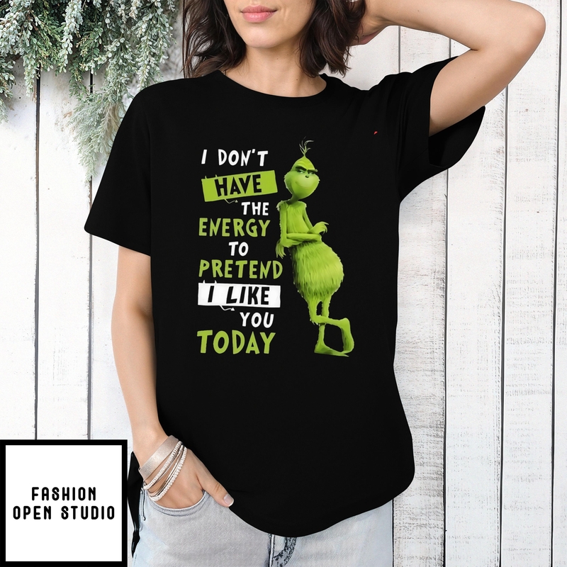Grinch I Don’t Have The Energy To Pretend I Like You Today T-shirt