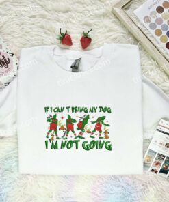 Grinch If I Can’t Bring My Dog I’m Not Going Embroidered Shirts, Christmas Embroidered Hoodie