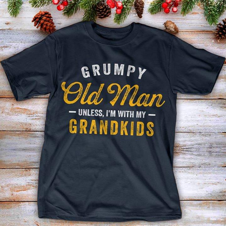 Grumpy Old Man Unless I'm With My Grandkids Shirt