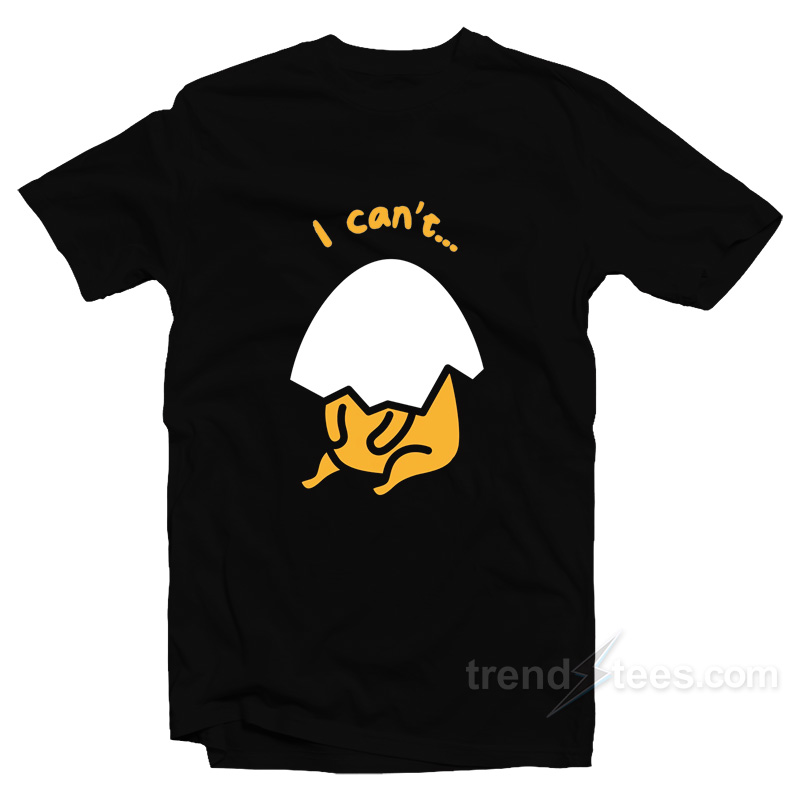 Gudetama I Can't T-shirt