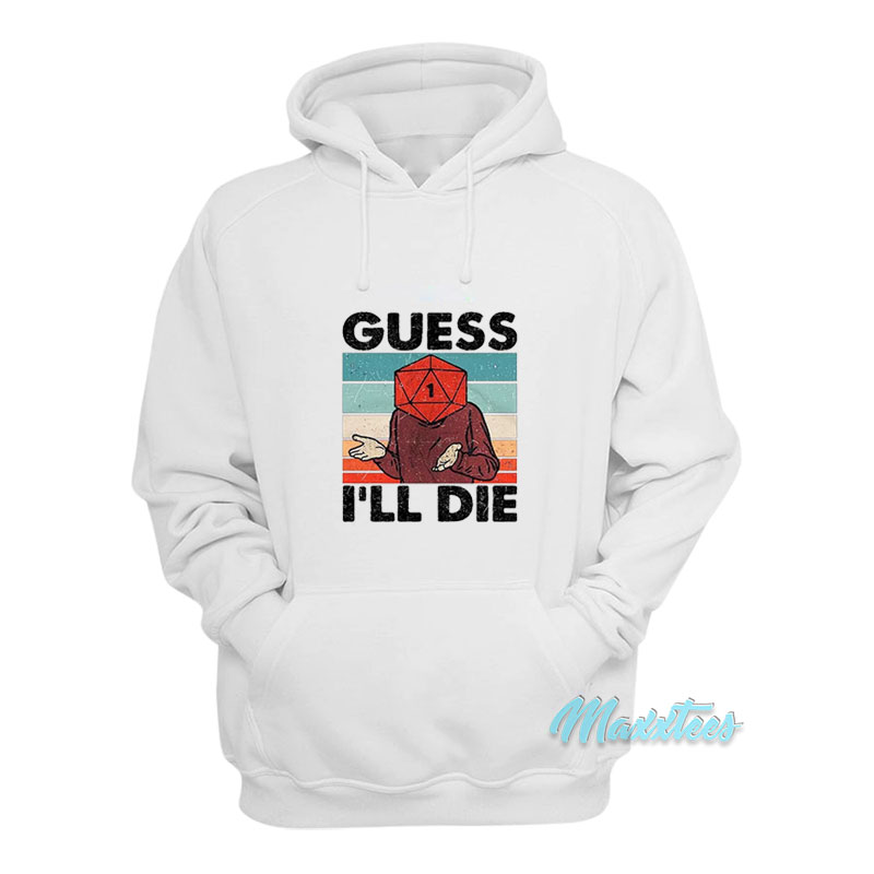 Guess I'll Die Dnd Hoodie