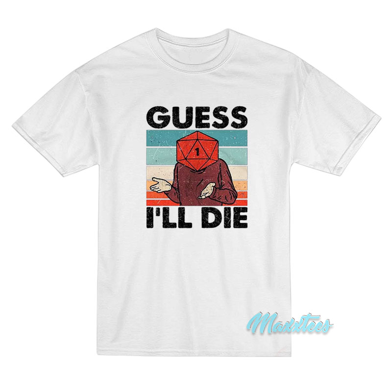 Guess I'll Die Dnd T-shirt