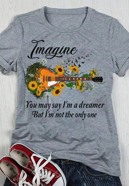 Guitar Sunflowers Imagine You May I'm A Dreamer But I'm Not The Only One Shirt