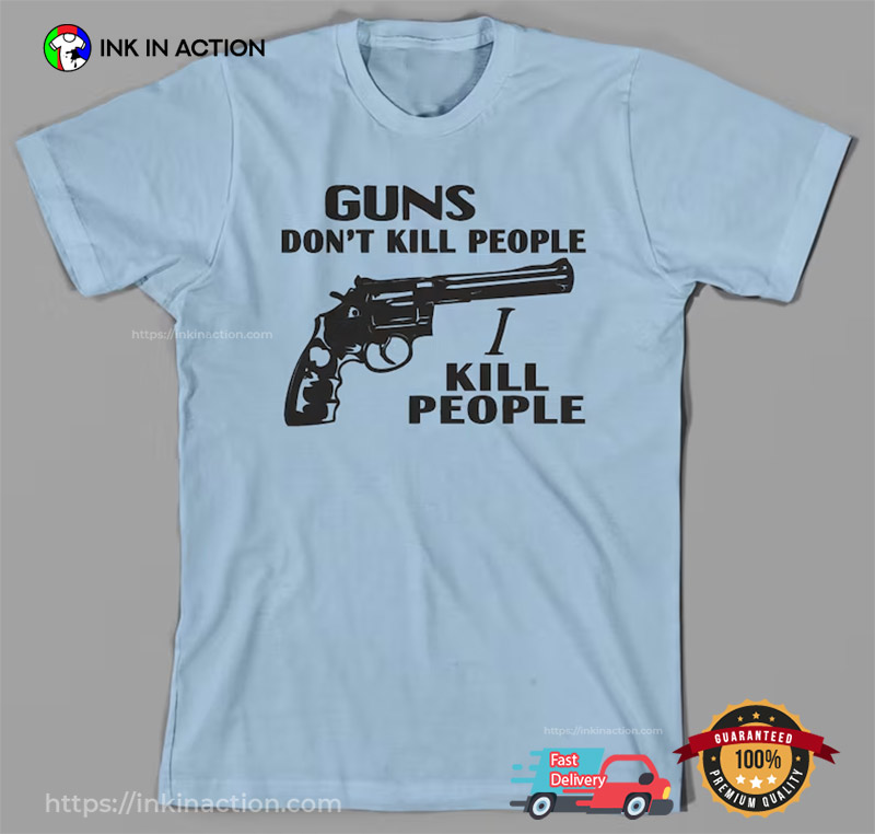 Guns Don’t Kill People, I Kill People Trending T-shirt