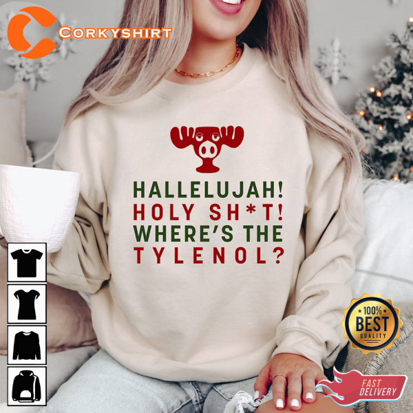 Hallelujah Holy Shit Where’s The Tylenol Holy Shit Xmas Shirt